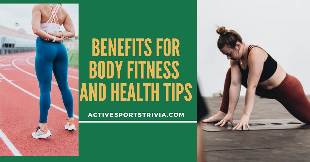 Benefits For Body Fitness and Health Tips - ActiveSportsTrivia