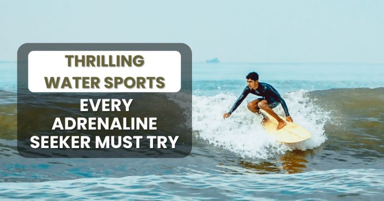 Thrilling Water Sports Every Adrenaline Seeker Must Try
