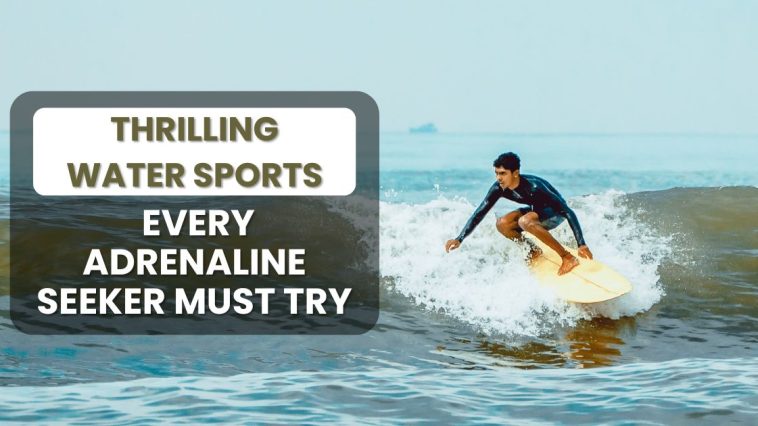 Thrilling Water Sports Every Adrenaline Seeker Must Try